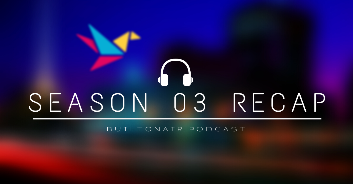 BuiltOnAir Podcast Season 03 Recap