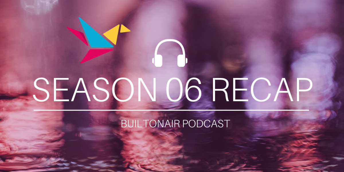 BuiltOnAir Season 06 Recap