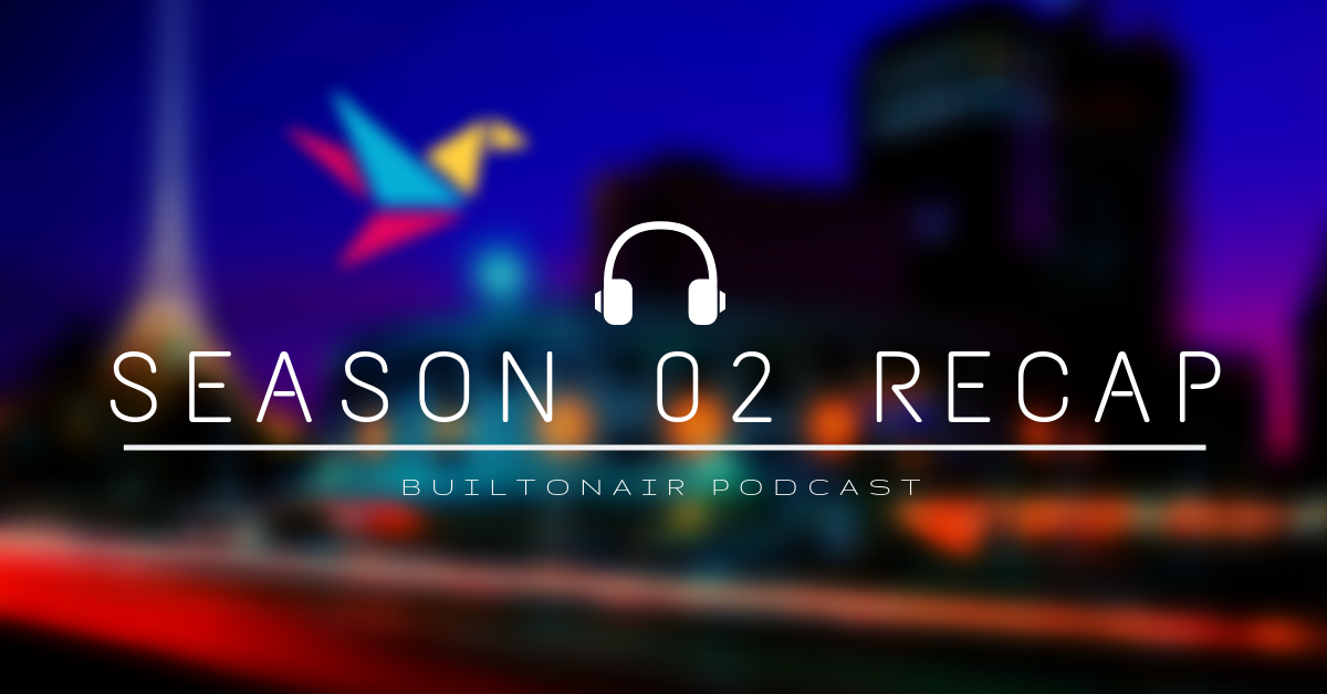 BuiltOnAir Podcast Season 02 Recap